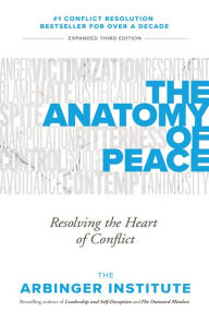 Title: The Anatomy of Peace: Resolving the Heart of Conflict, Author: The Arbinger Institute