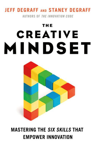 the Creative Mindset: Mastering Six Skills That Empower Innovation