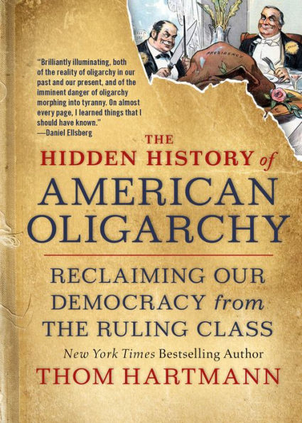 The Hidden History of American Oligarchy: Reclaiming Our Democracy from the Ruling Class