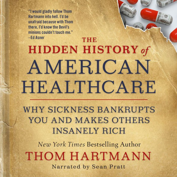 The Hidden History of American Healthcare: Why Sickness Bankrupts You and Makes Others Insanely Rich