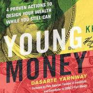 Title: Young Money: 4 Proven Actions to Design Your Wealth While You Still Can, Author: Dasarte Yarnway