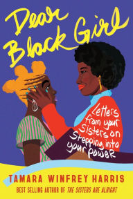 Title: Dear Black Girl: Letters From Your Sisters on Stepping Into Your Power, Author: Tamara Winfrey Harris