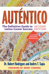 Title: Auténtico, Second Edition: The Definitive Guide to Latino Success, Author: Dr. Robert Rodriguez