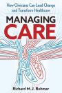 MANAGING CARE: Leading Clinical Change and Transforming Healthcare