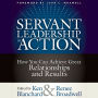 Servant Leadership in Action: How You Can Achieve Great Relationships and Results