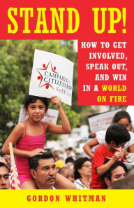 Title: Stand Up!: How to Get Involved, Speak Out, and Win in a World on Fire, Author: Gordon Whitman