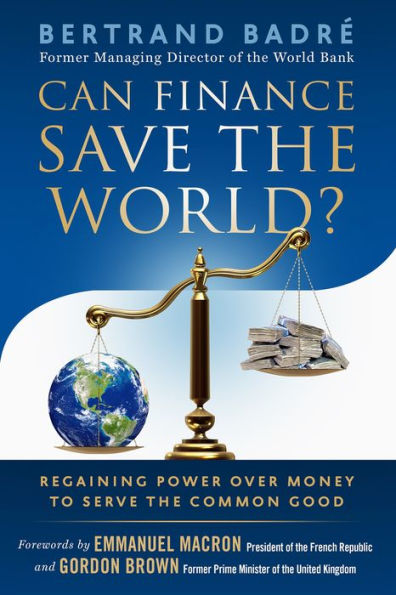 Can Finance Save the World?: Regaining Power over Money to Serve Common Good