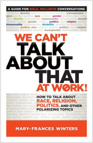 Title: We Can't Talk about That at Work!: How to Talk about Race, Religion, Politics, and Other Polarizing Topics, Author: Cross Bronx Expressway