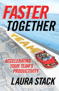 Title: Faster Together: Accelerating Your Team's Productivity, Author: Laura Stack