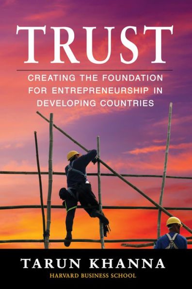 Trust: Creating the Foundation for Entrepreneurship Developing Countries