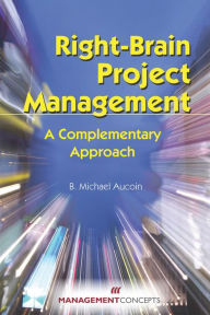 Title: Right-Brain Project Management: A Complementarry Approach, Author: B. Michael Aucoin
