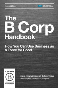 Title: The B Corp Handbook, Second Edition: How You Can Use Business as a Force for Good, Author: Ryan Honeyman