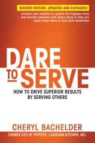 Title: Dare to Serve: How to Drive Superior Results by Serving Others, Author: Cheryl Bachelder