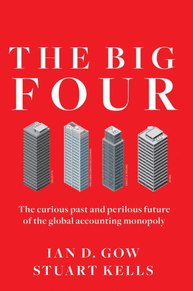 The Big Four: The Curious Past and Perilous Future of the Global Accounting Monopoly