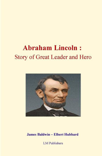 Abraham Lincoln: Story of Great Leader and Hero
