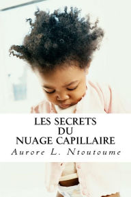 Title: Les Secrets du Nuage Capillaire: Atteindre son plein potentiel, Author: Aurore L Ntoutoume