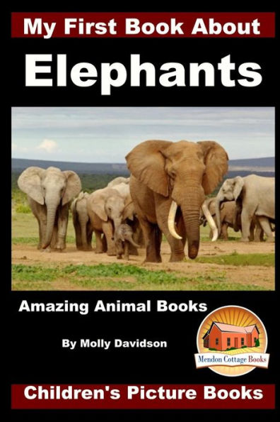 My First Book about Elephants - Amazing Animal Books Children's Picture