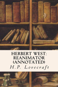 Title: Herbert West: Reanimator (annotated), Author: H. P. Lovecraft