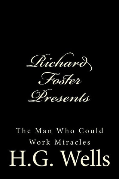 Richard Foster Presents "The Man Who Could Work Miracles"