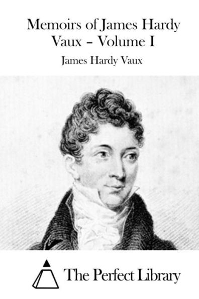 Memoirs of James Hardy Vaux - Volume I