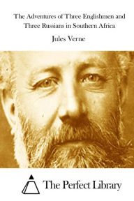 Title: The Adventures of Three Englishmen and Three Russians in Southern Africa, Author: Jules Verne