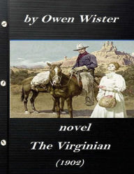 Title: The Virginian by Owen Wister (1902) NOVEL (A western clasic), Author: Owen Wister