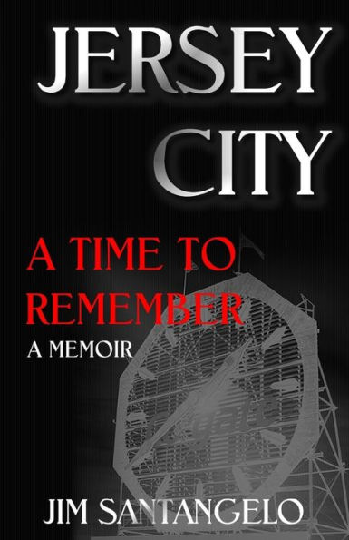 Jersey City: A Time To Remember: A Memoir
