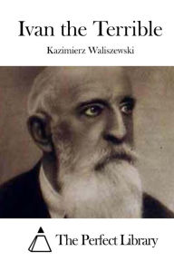 Title: Ivan the Terrible, Author: Kazimierz Waliszewski