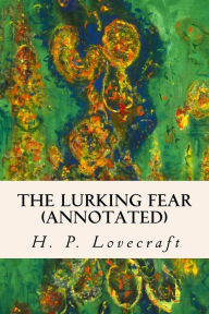 Title: The Lurking Fear (annotated), Author: H. P. Lovecraft