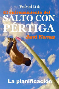 Title: El entrenamiento del Salto con Pï¿½rtiga. La planificaciï¿½n, Author: Javi Navas