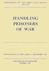 Title: Handling Prisoners of War (FM 19-40), Author: Penny Hill Press Inc