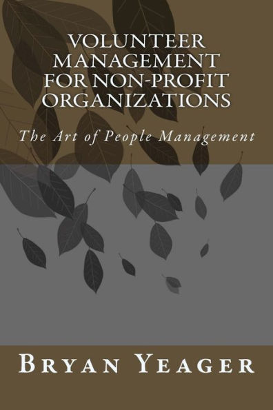 Volunteer Management for Non-Profit Organizations: The Art of People Management