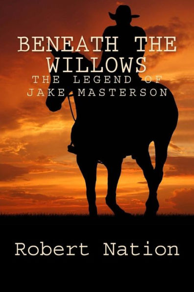 beneath the willows: The legend of Jake Masterson