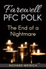 Farewell PFC Polk: The End of a Nightmare