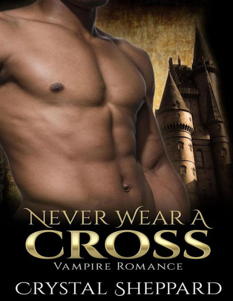 Vampire Romance: Never Wear a Cross (Book 1, Plus 3 Bonus Books)