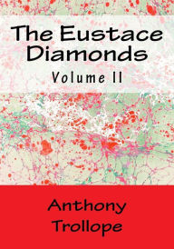 Title: The Eustace Diamonds: Volume II, Author: Anthony Trollope