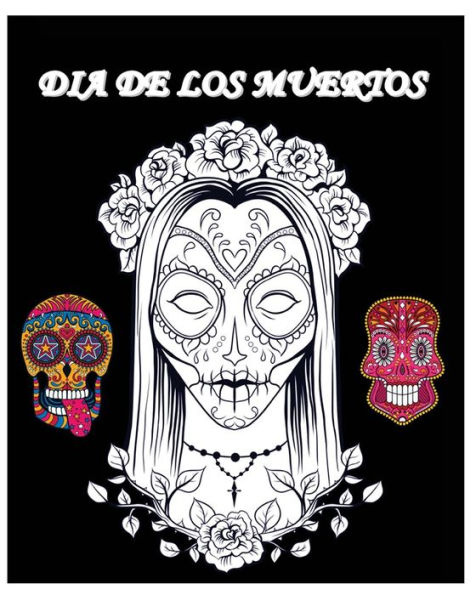 Dia De Los Muertos: Day of the Dead and Sugar Skull Coloring Book