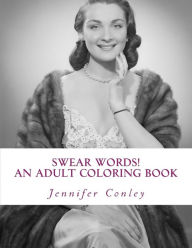 Title: Swear Words! An Adult Coloring Book: B Inspired, Author: Jennifer Conley