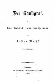 Title: Der Raubgraf Eine Geschichte Aus Dem Harzgau, Author: Julius Wolff