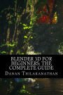 Blender 3D For Beginners: The Complete Guide: The Complete Beginner's Guide to Getting Started with Navigating, Modeling, Animating, Texturing, Lighting, Compositing and Rendering within Blender.