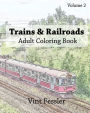 Trains & Railroads: Adult Coloring Book, Volume 2: Train and Railroad Sketches for Coloring