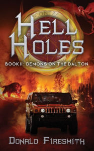 Title: Hell Holes: Demons on the Dalton, Author: Donald Firesmith