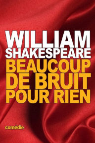 Title: Beaucoup de Bruit pour Rien, Author: William Shakespeare