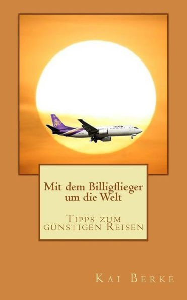 Mit Dem Billigflieger Um Die Welt: Tipps Zum G