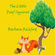 Title: The Little Deaf Squirrel, Author: Barbara Richford