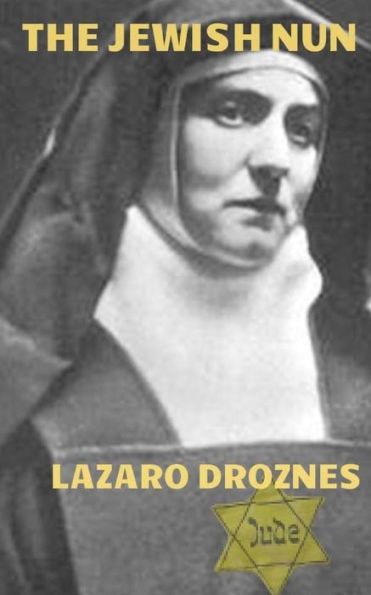 The Jewish Nun: Jew, atheist, philosopher, feminist, Catholic nun, martyr, Saint and Co- patron of Europe.