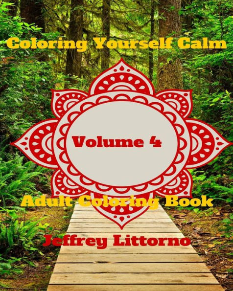 Coloring Yourself Calm, Volume 4: Adult Coloring Book