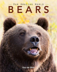 Title: Bears: Amazing Pictures & Fun Facts on Animals in Nature, Author: Kay De Silva