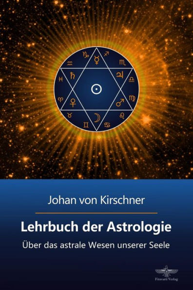 Lehrbuch der Astrologie: Über das astrale Wesen unserer Seele