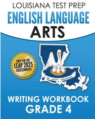 Title: LOUISIANA TEST PREP English Language Arts Writing Workbook Grade 4: Preparation for the LEAP ELA Assessments, Author: Test Master Press Louisiana